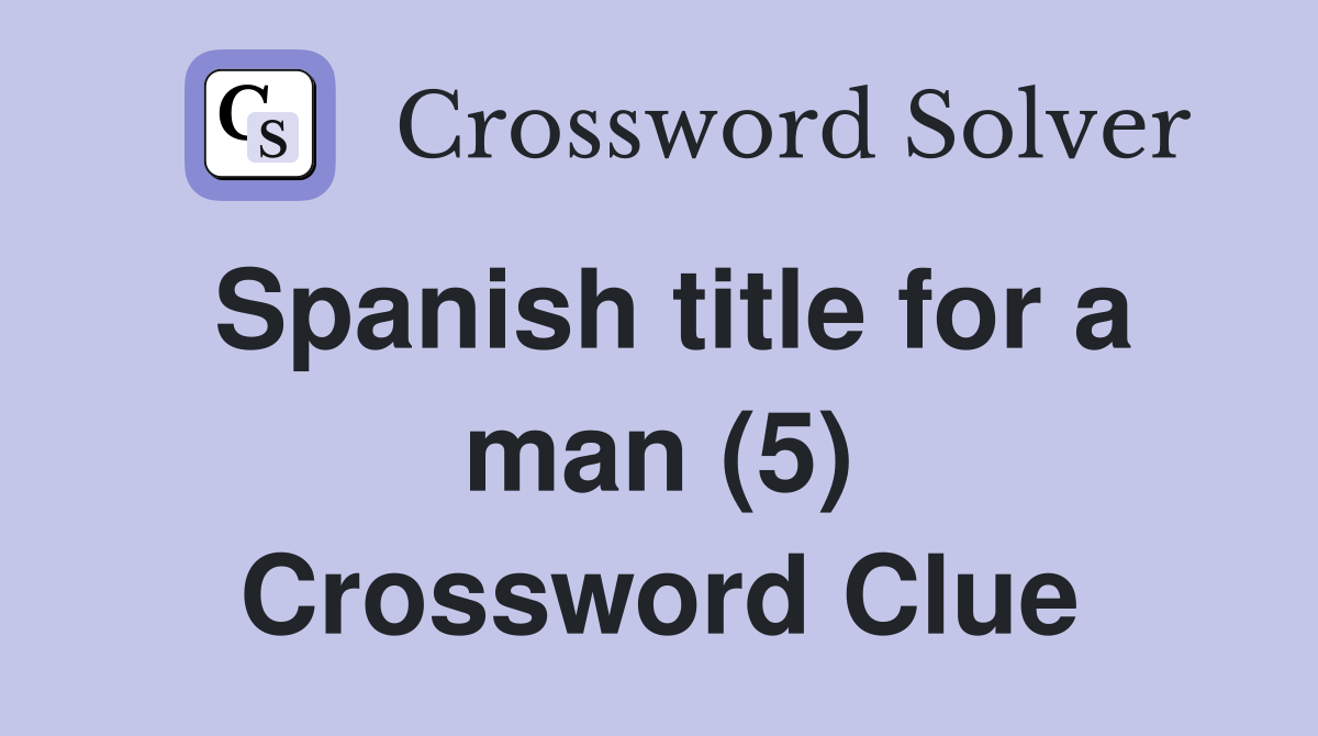 Spanish title for a man (5) Crossword Clue