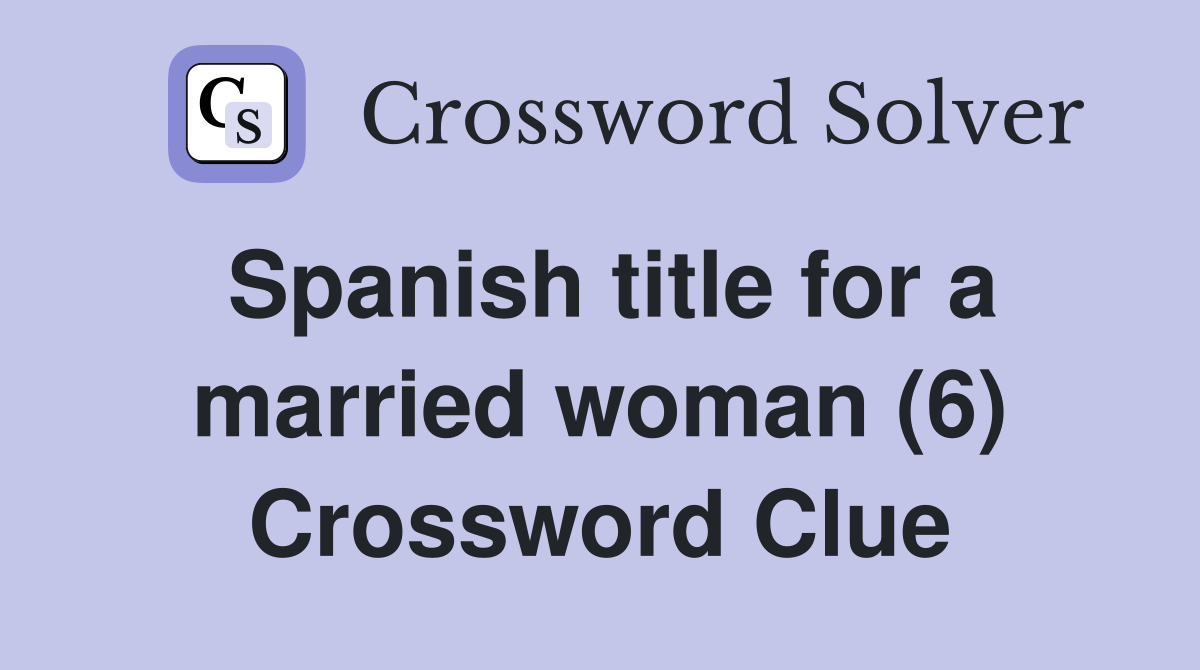 Spanish title for a married woman (6) Crossword Clue