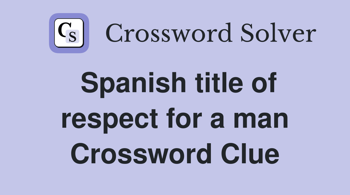 Spanish title of respect for a man Crossword Clue