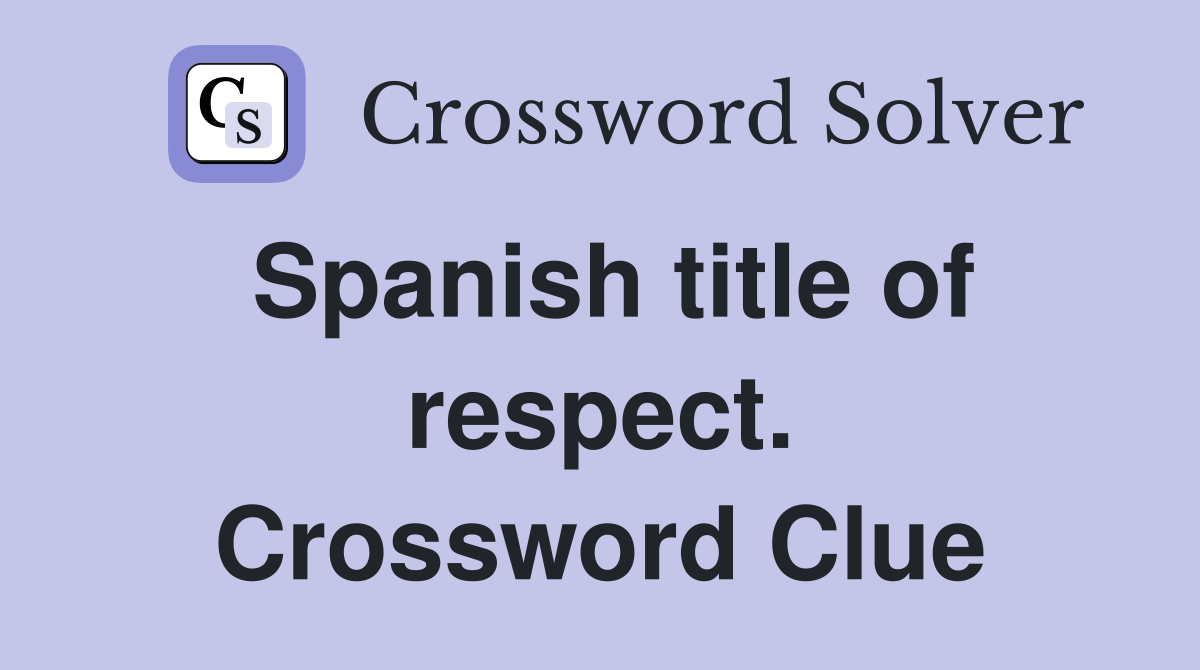 Spanish title of respect. Crossword Clue