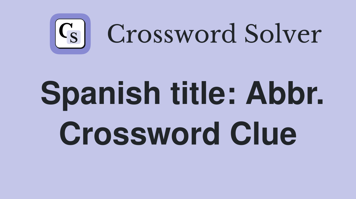 Spanish title: Abbr. Crossword Clue