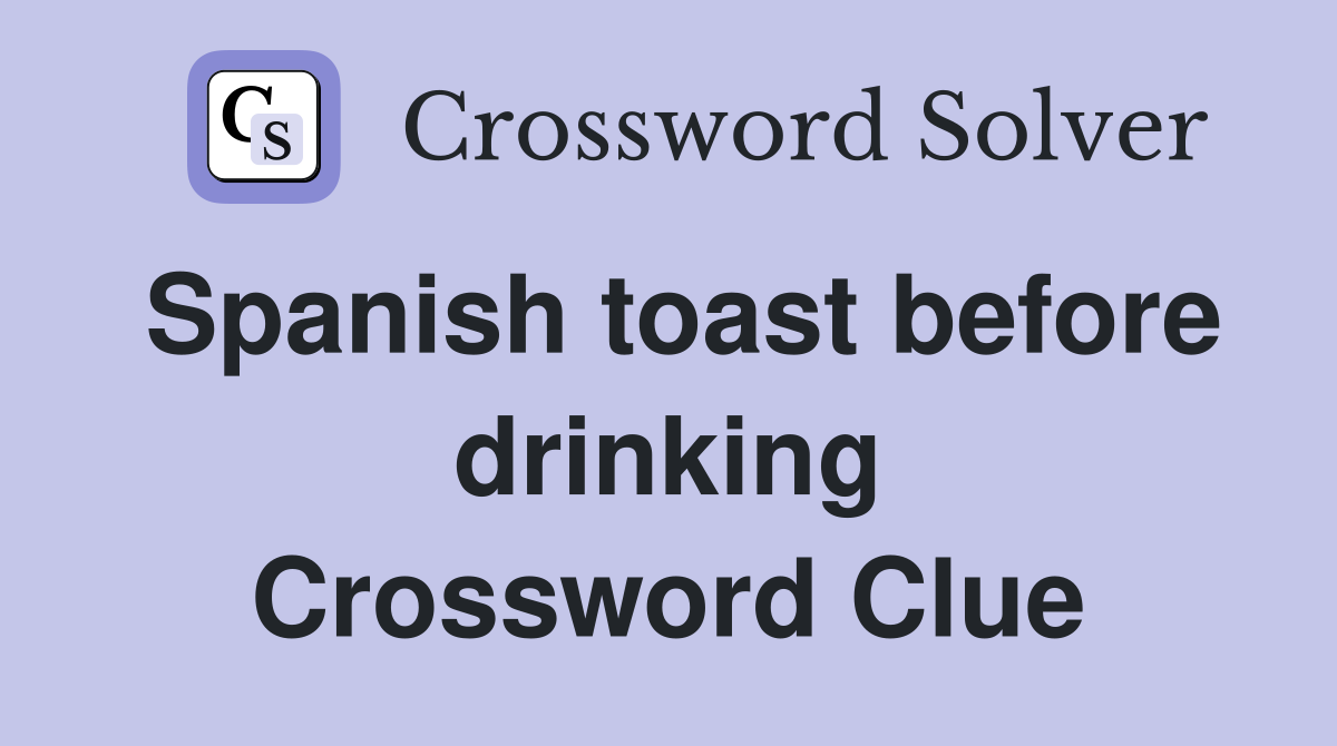 Spanish toast before drinking Crossword Clue
