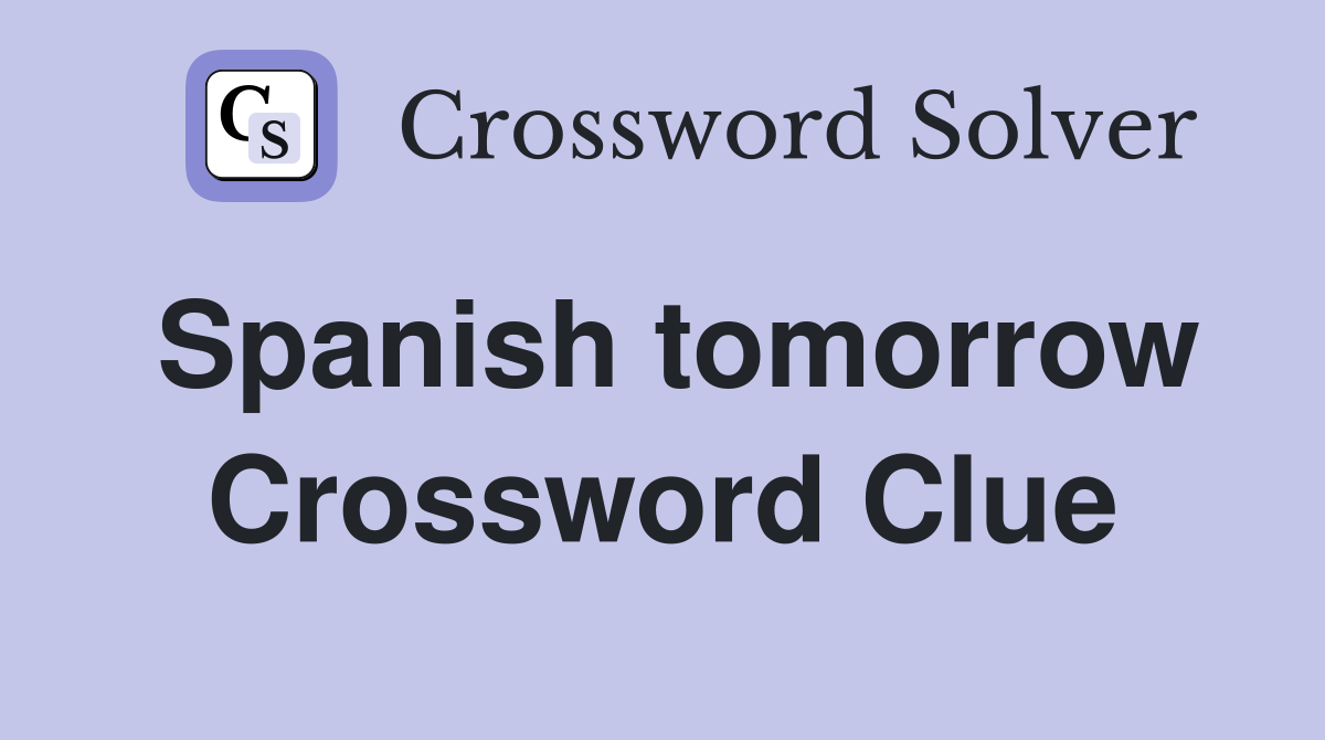 Spanish tomorrow Crossword Clue
