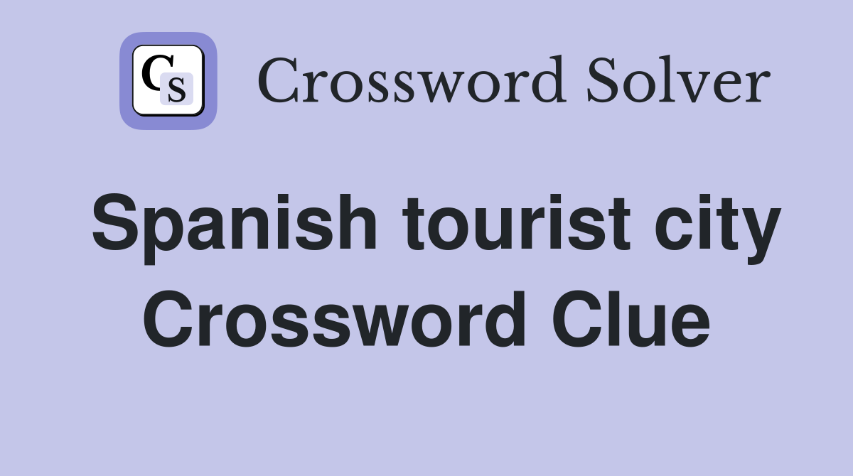 Spanish tourist city Crossword Clue