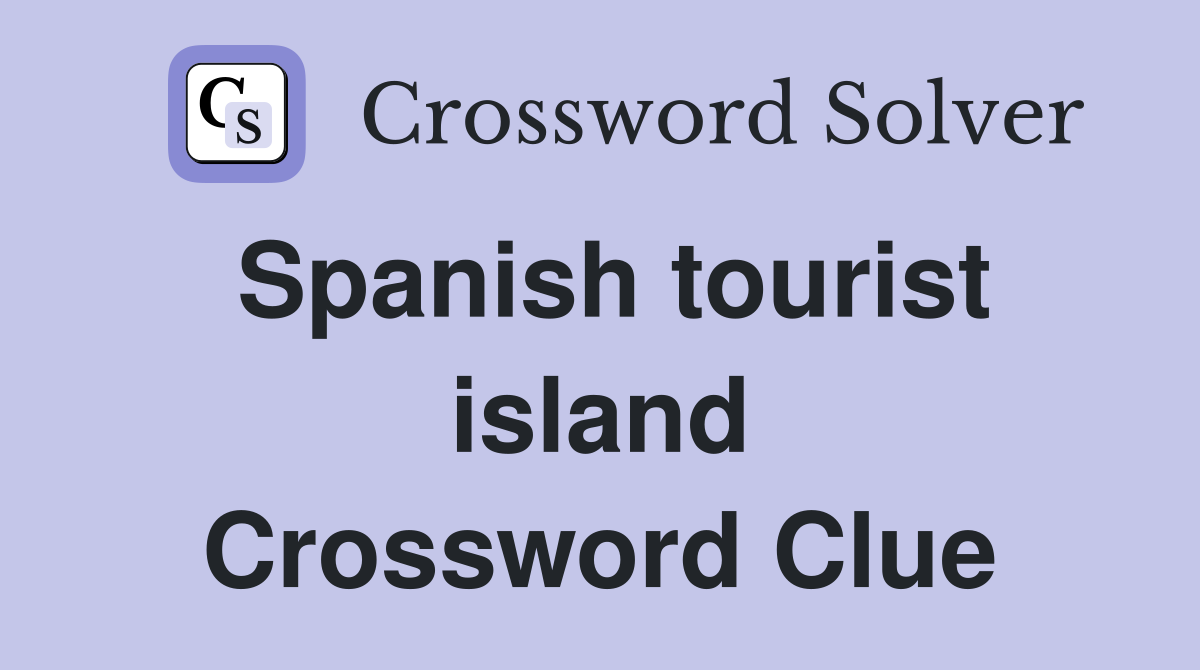 Spanish tourist island Crossword Clue