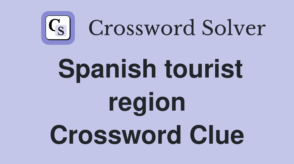 Spanish tourist region Crossword Clue