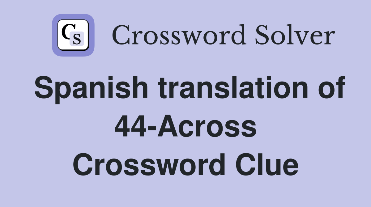 Spanish translation of 44-Across Crossword Clue