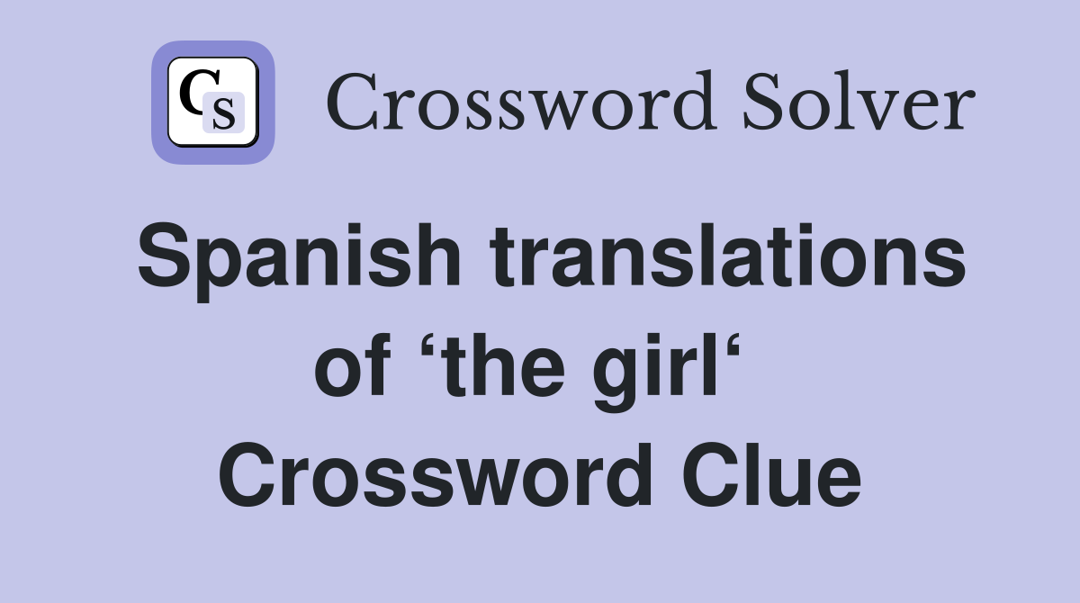 Spanish translations of ‘the girl‘  Crossword Clue