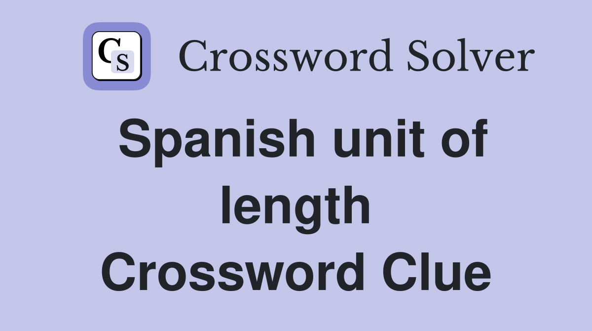 Spanish unit of length Crossword Clue