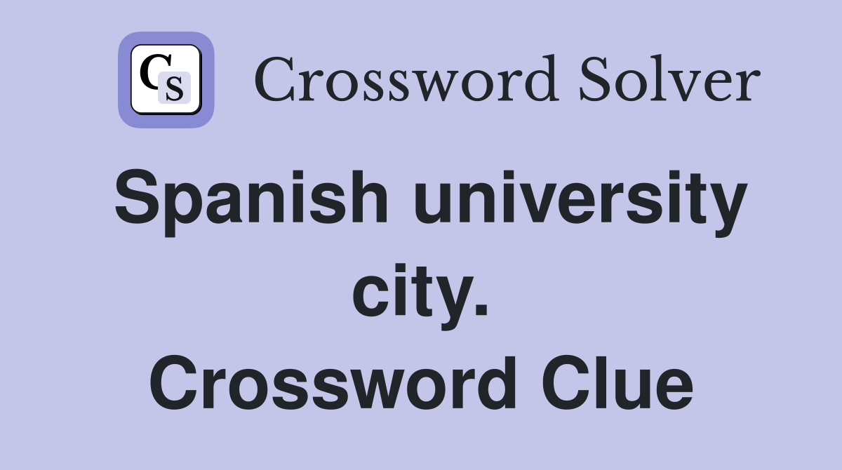 Spanish university city. Crossword Clue