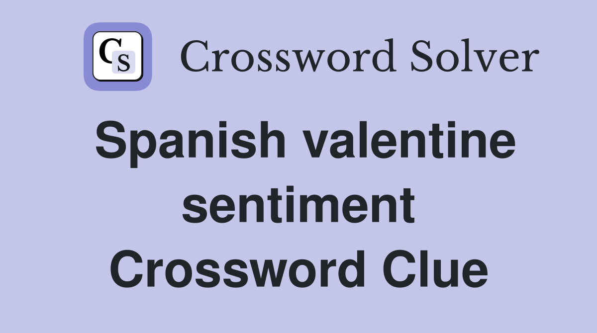 Spanish valentine sentiment Crossword Clue
