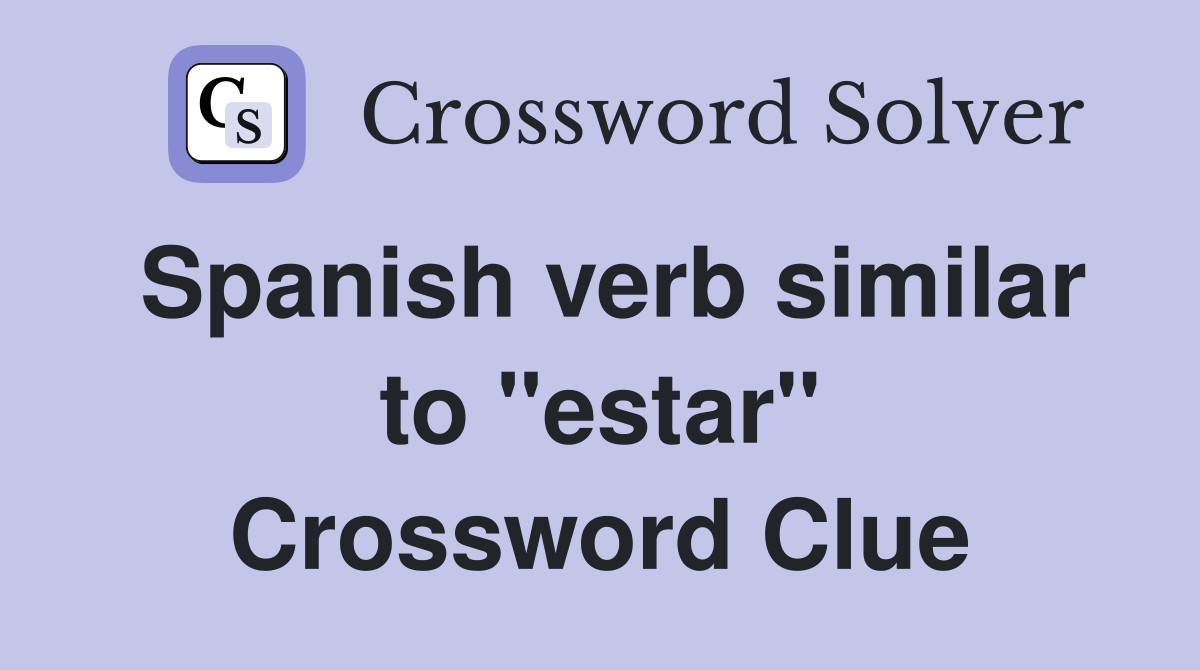 Spanish verb similar to "estar" Crossword Clue