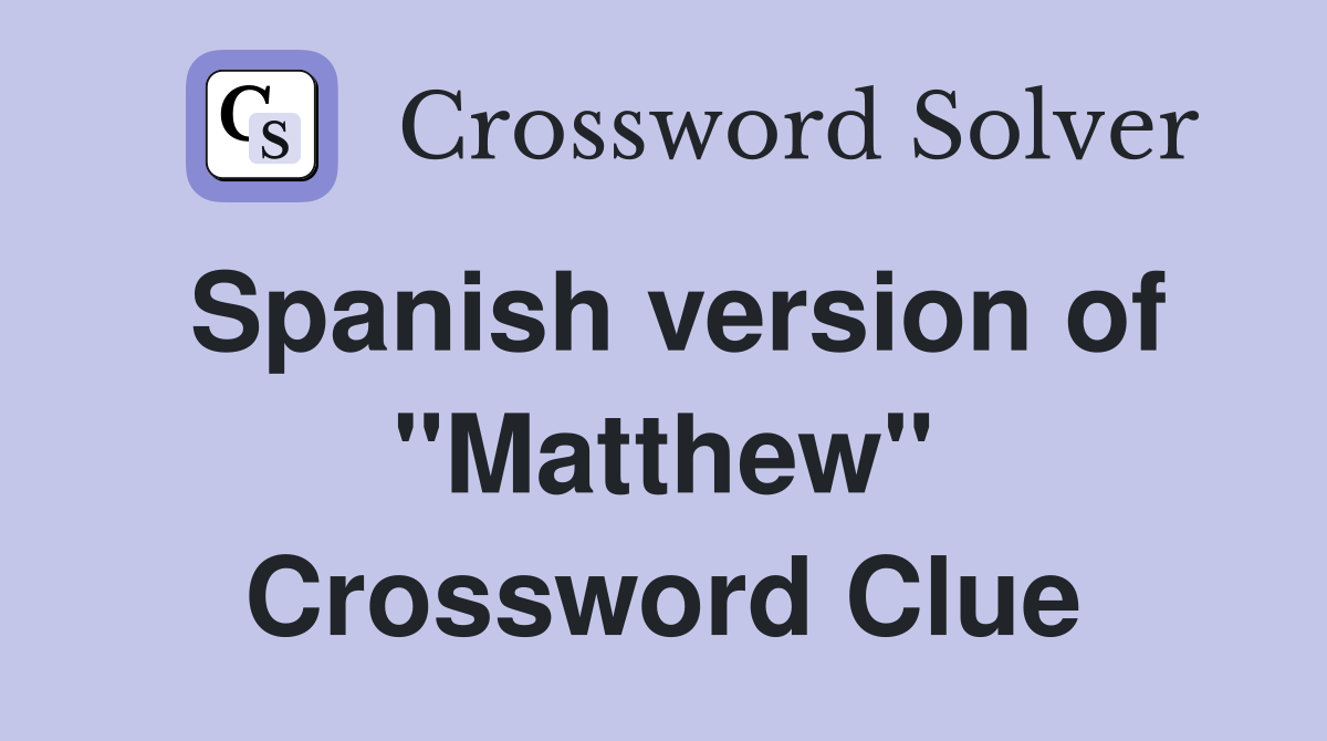 Spanish version of "Matthew" Crossword Clue