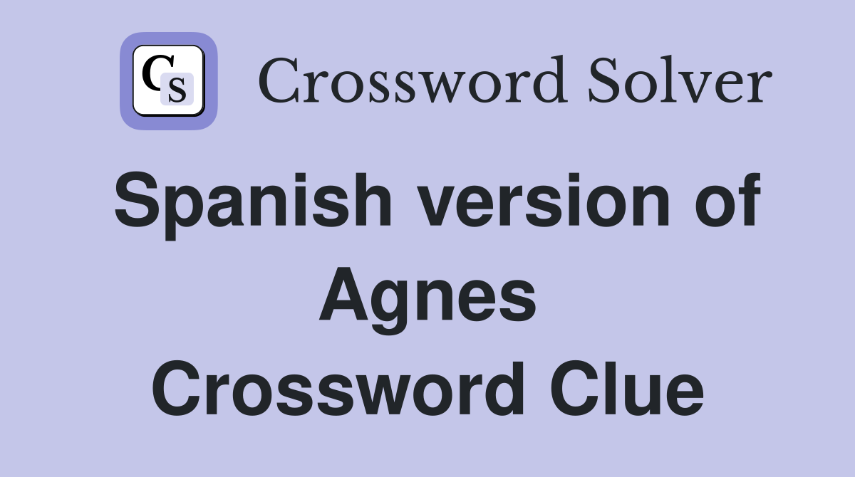 Spanish version of Agnes Crossword Clue