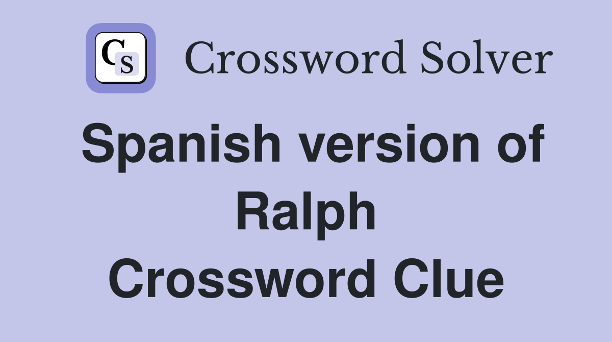 Spanish version of Ralph Crossword Clue