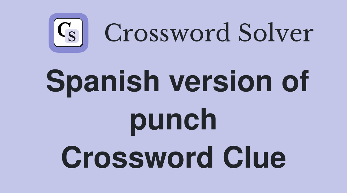 Spanish version of punch Crossword Clue