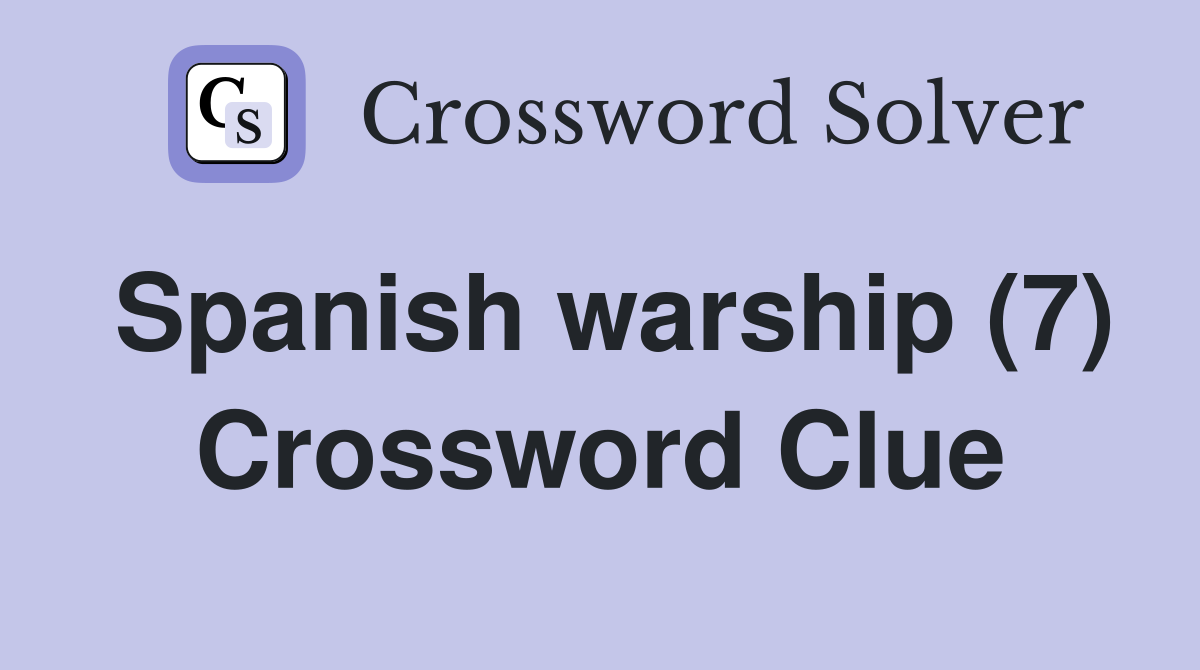 Spanish warship (7) Crossword Clue