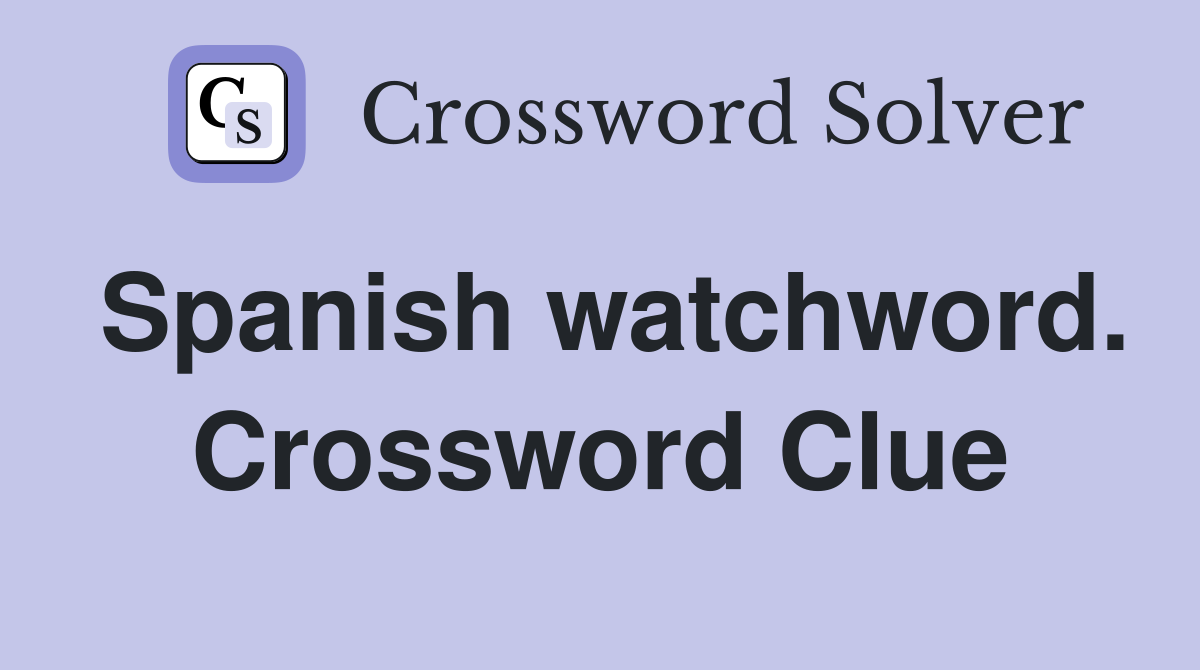 Spanish watchword. Crossword Clue