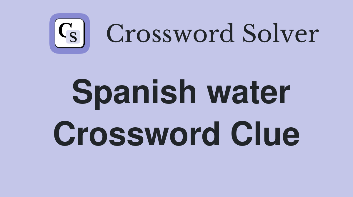 Spanish water Crossword Clue