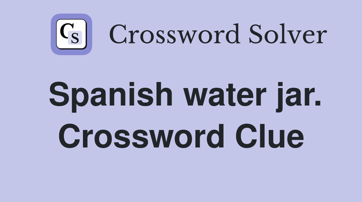 Spanish water jar. Crossword Clue