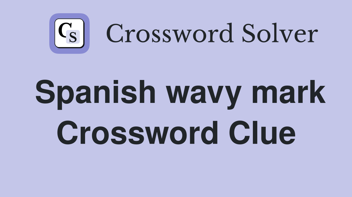 Spanish wavy mark Crossword Clue