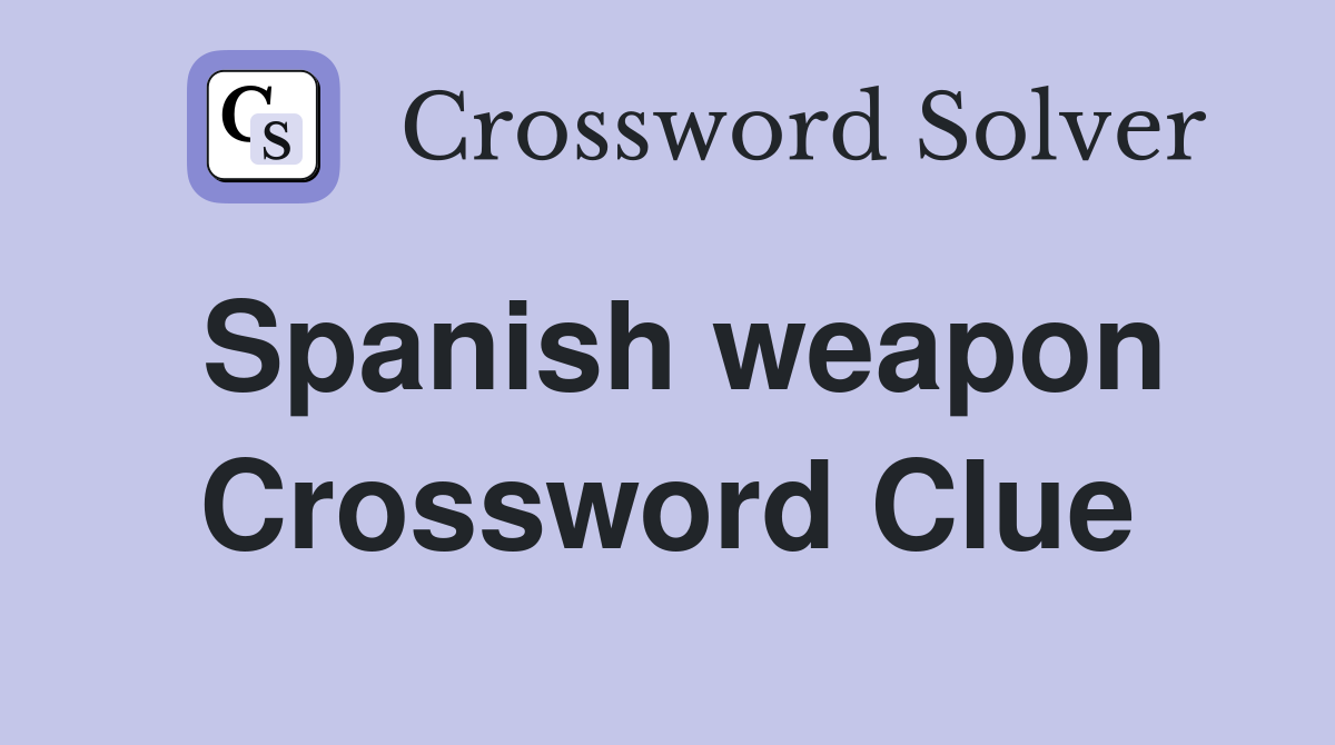 Spanish weapon Crossword Clue