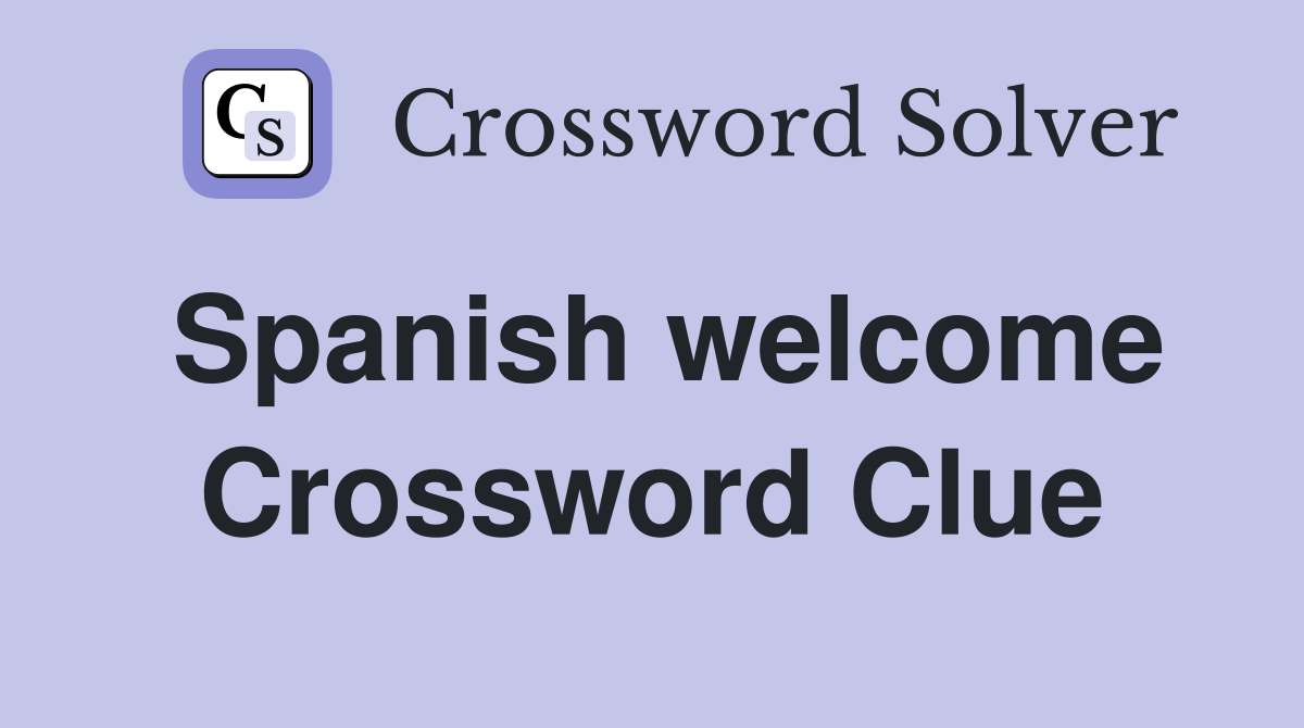 Spanish welcome Crossword Clue