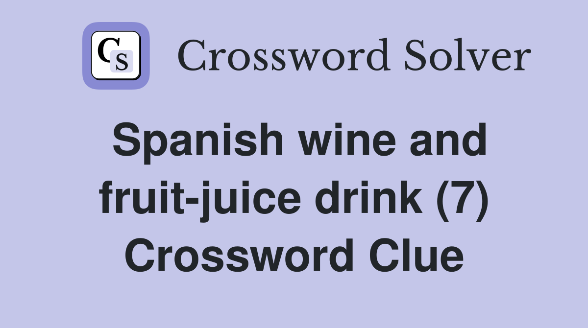 Spanish wine and fruit-juice drink (7) Crossword Clue