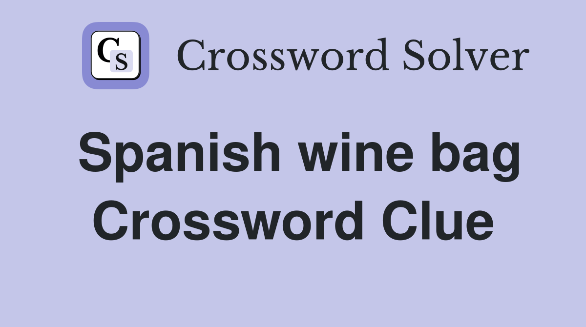 Spanish wine bag Crossword Clue