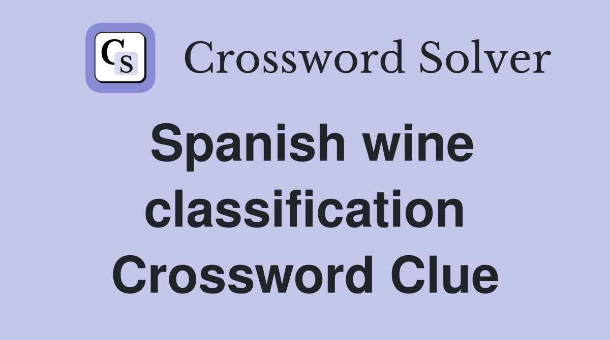 Spanish wine classification Crossword Clue
