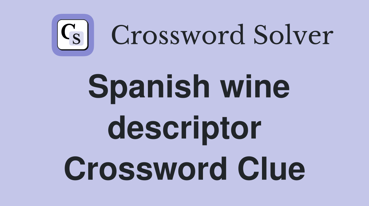 Spanish wine descriptor Crossword Clue