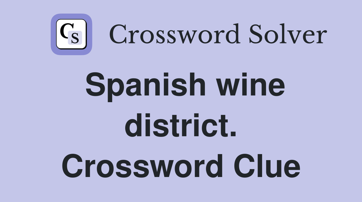 Spanish wine district. Crossword Clue