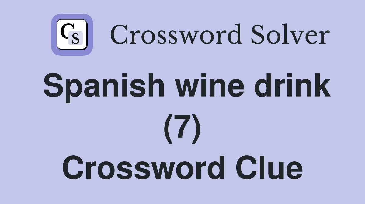 Spanish wine drink (7) Crossword Clue