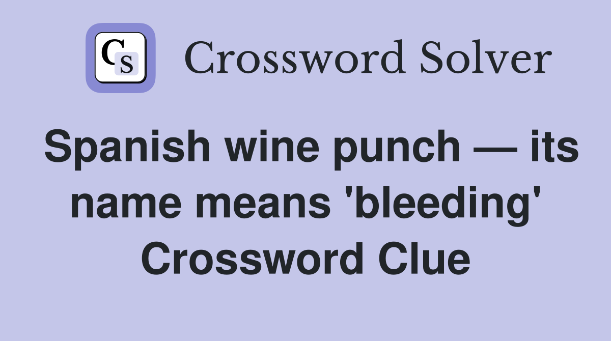 Spanish wine punch — its name means 'bleeding' Crossword Clue