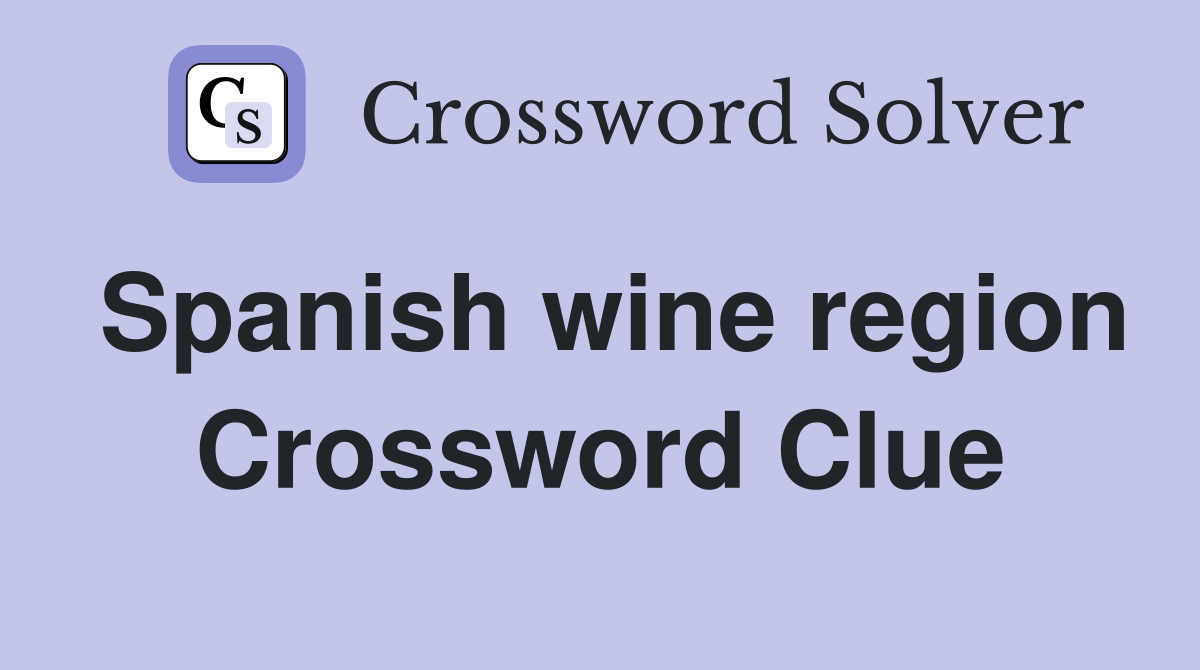 Spanish wine region Crossword Clue Answers Crossword Solver