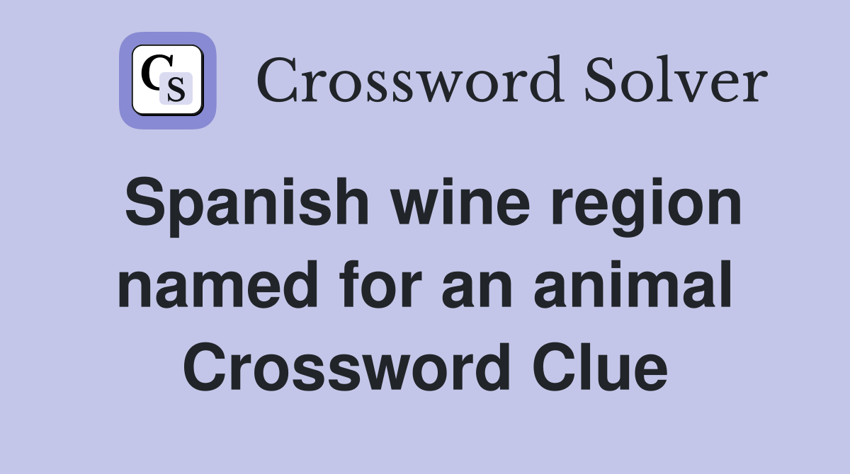 Spanish wine region named for an animal Crossword Clue
