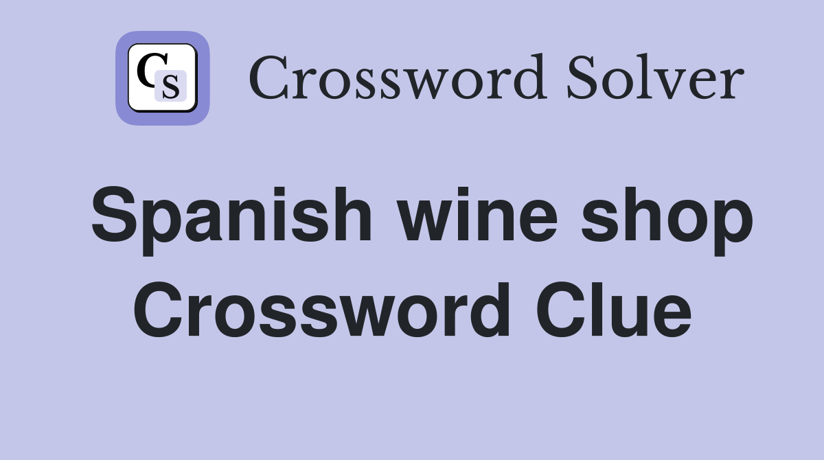 Spanish wine shop Crossword Clue