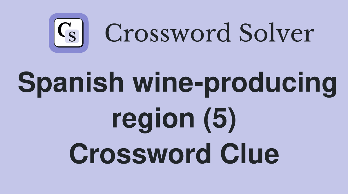 Spanish wine-producing region (5) Crossword Clue