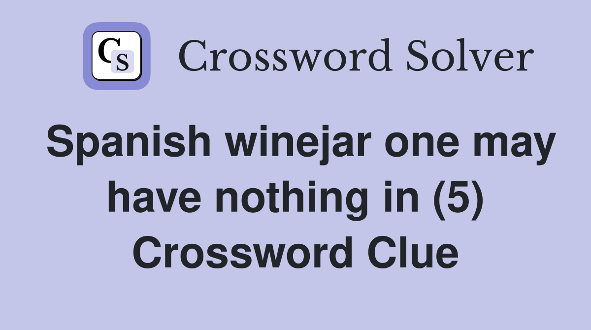 Spanish winejar one may have nothing in (5) Crossword Clue