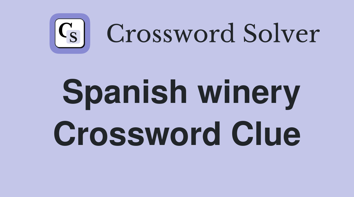 Spanish winery Crossword Clue