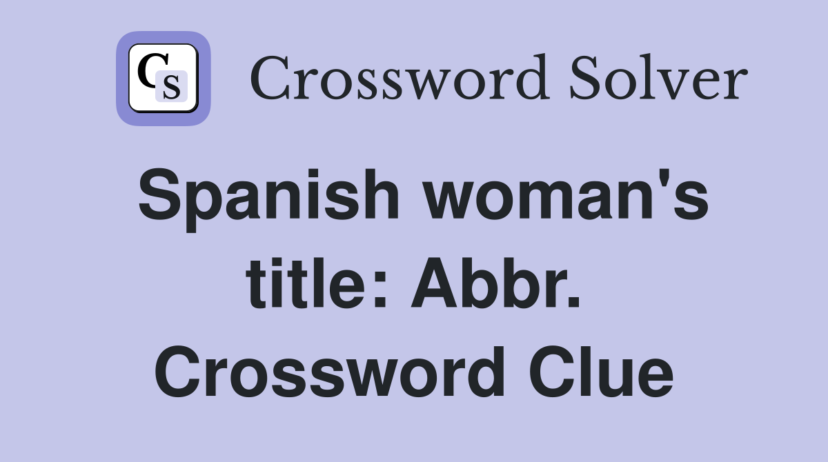 Spanish woman's title: Abbr. Crossword Clue