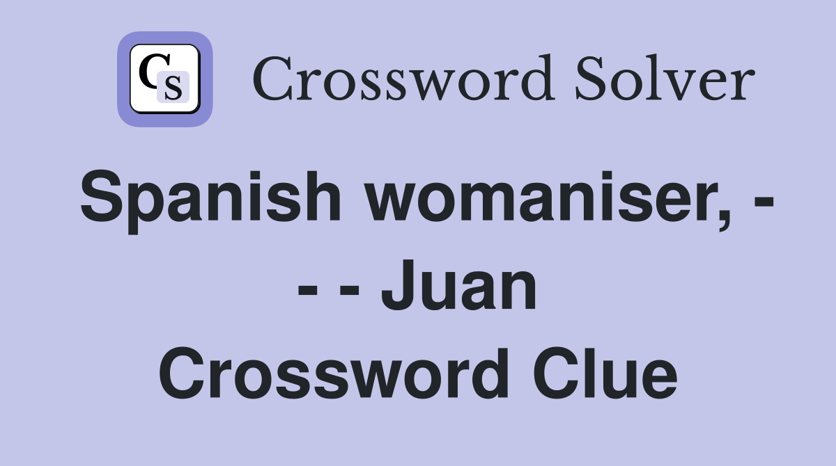 Spanish womaniser, - - - Juan Crossword Clue