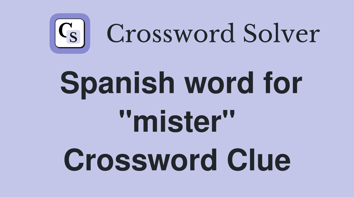 Spanish word for "mister" Crossword Clue