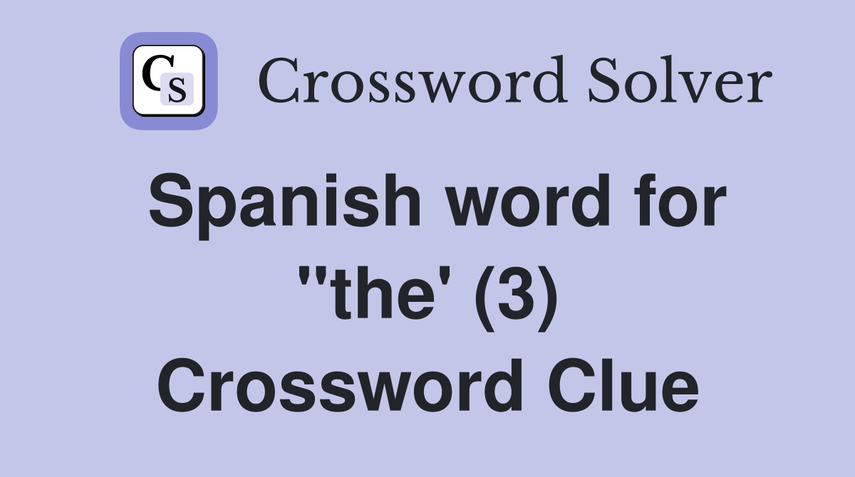 Spanish word for "the' (3) Crossword Clue