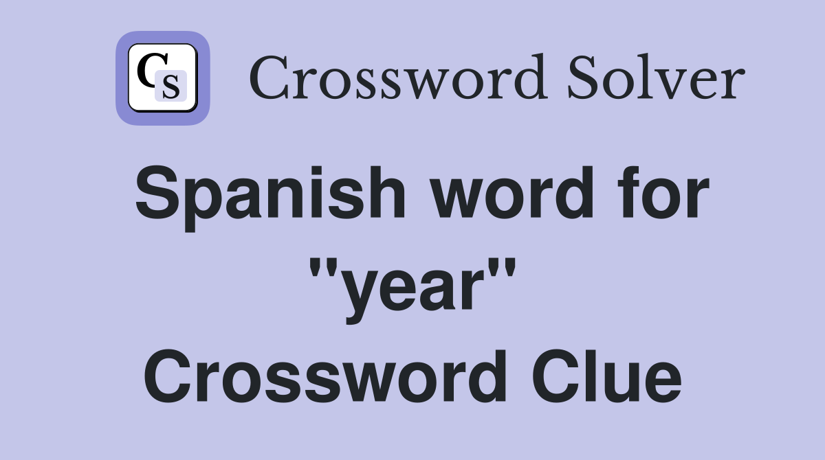 Spanish word for "year" Crossword Clue