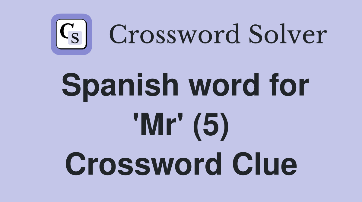 Spanish word for 'Mr' (5) Crossword Clue