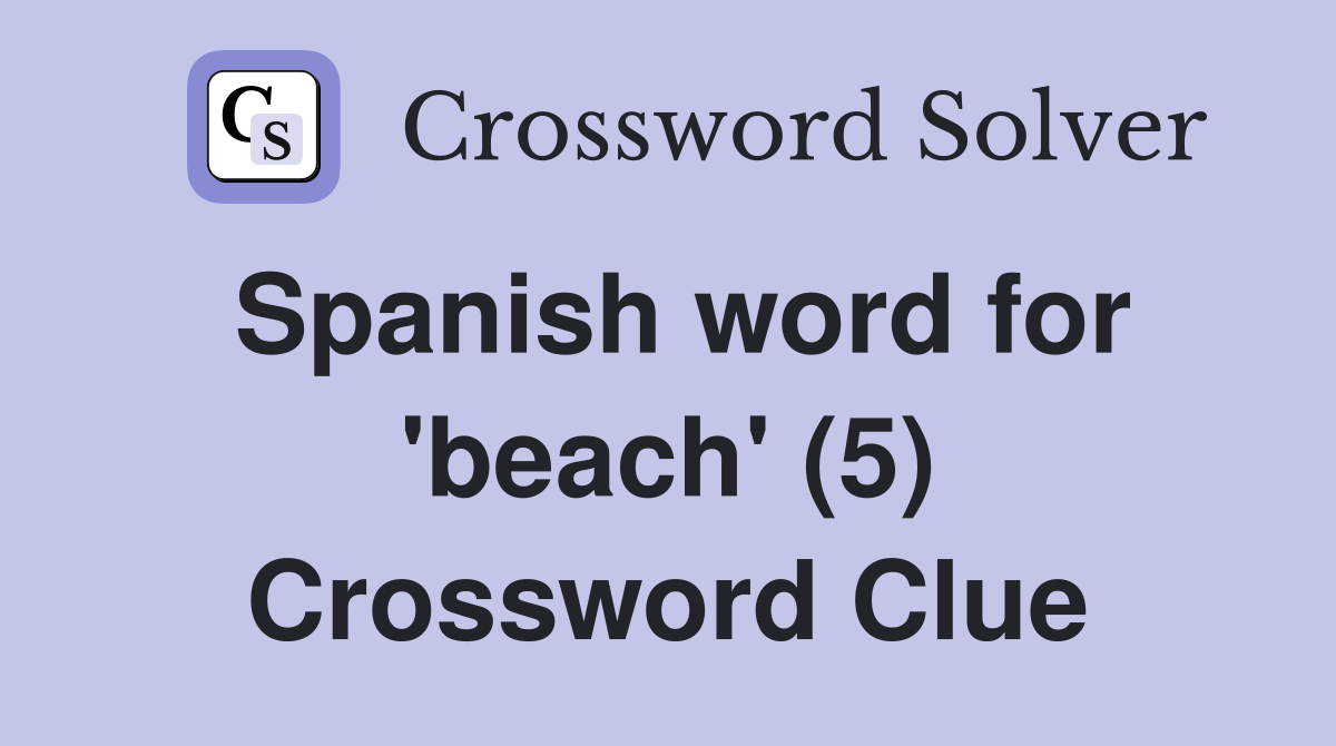 Spanish word for 'beach' (5) Crossword Clue