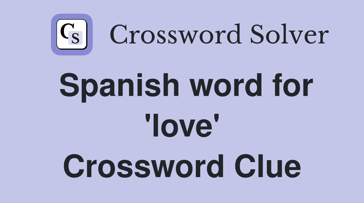 Spanish word for 'love' Crossword Clue