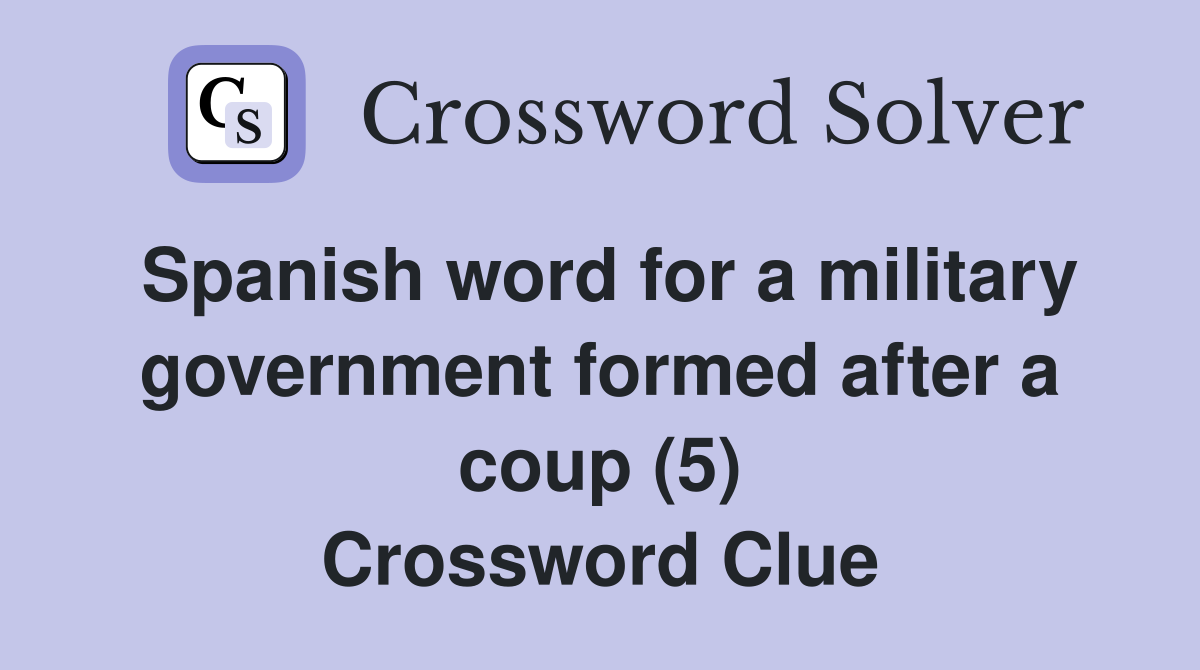 Spanish word for a military government formed after a coup (5) Crossword Clue