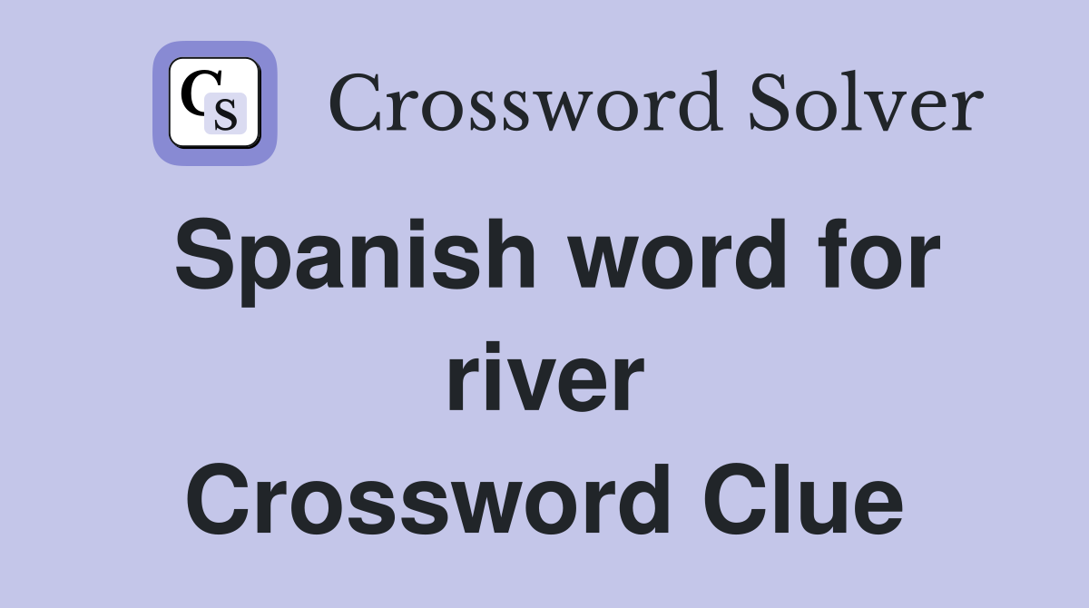Spanish word for river Crossword Clue